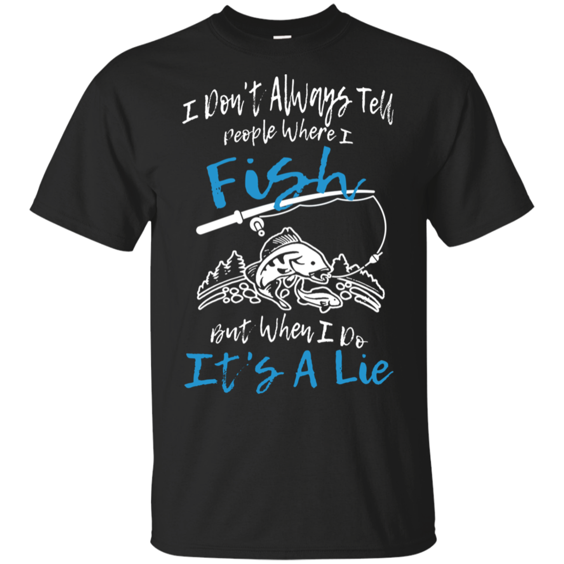 I Don't Always Tell People Where I Fish