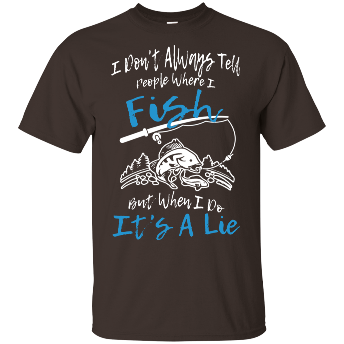 I Don't Always Tell People Where I Fish