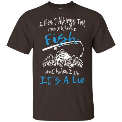 I Don't Always Tell People Where I Fish