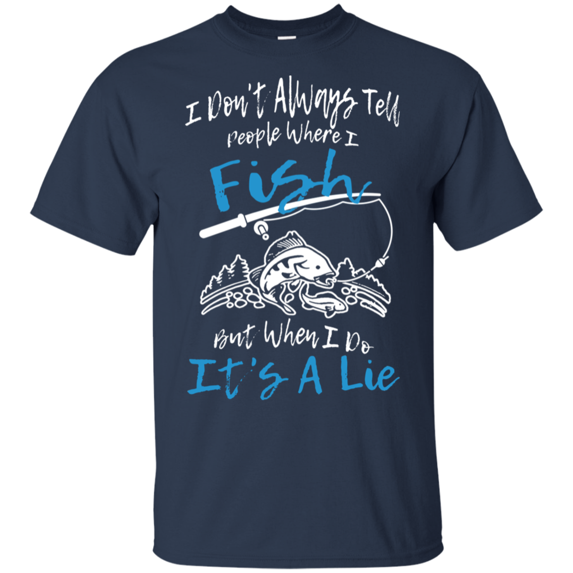 I Don't Always Tell People Where I Fish
