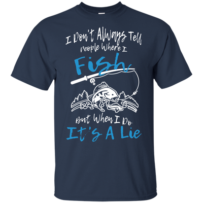 I Don't Always Tell People Where I Fish