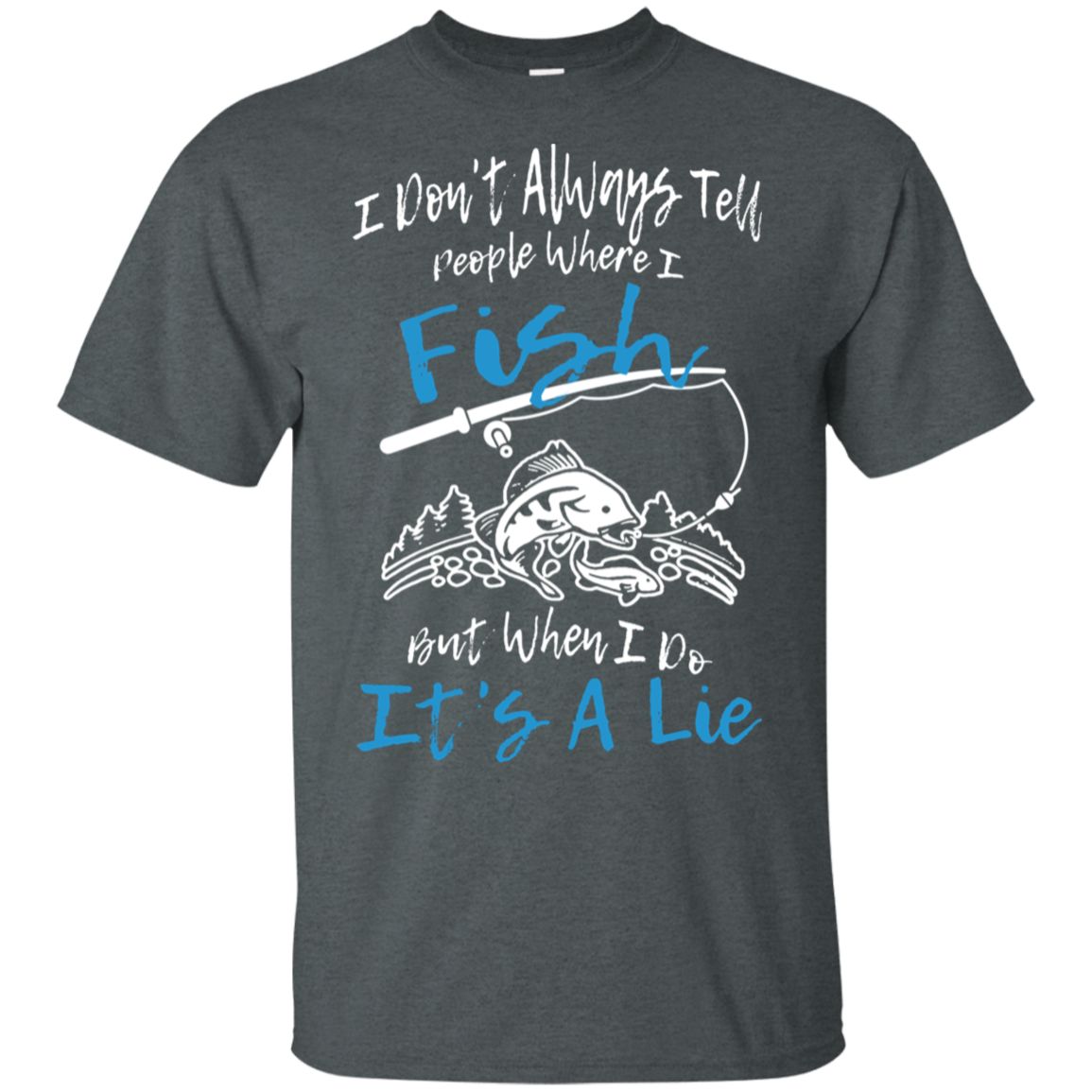 I Don't Always Tell People Where I Fish
