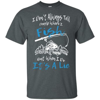 I Don't Always Tell People Where I Fish