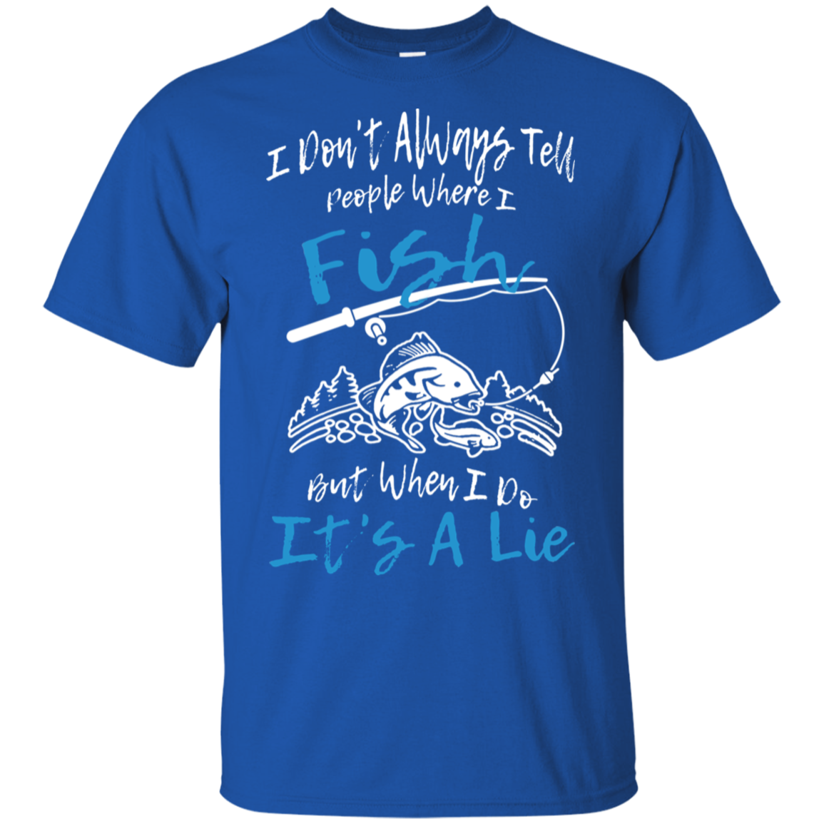 I Don't Always Tell People Where I Fish
